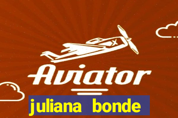 juliana bonde mostra tudo